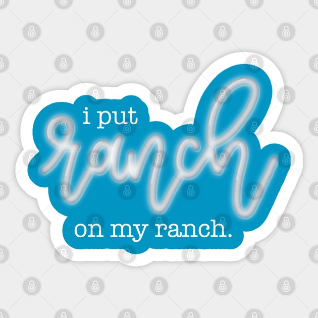 I Put Ranch On My Ranch Sticker by LetteringByKaren